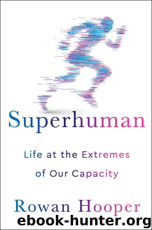 Superhuman: Life at the Extremes of Our Capacity by Hooper Rowan