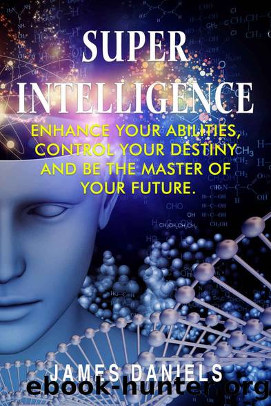 Superintelligence: Enhance your abilities, control your destiny and be the master of your future by JAMES DANIELS