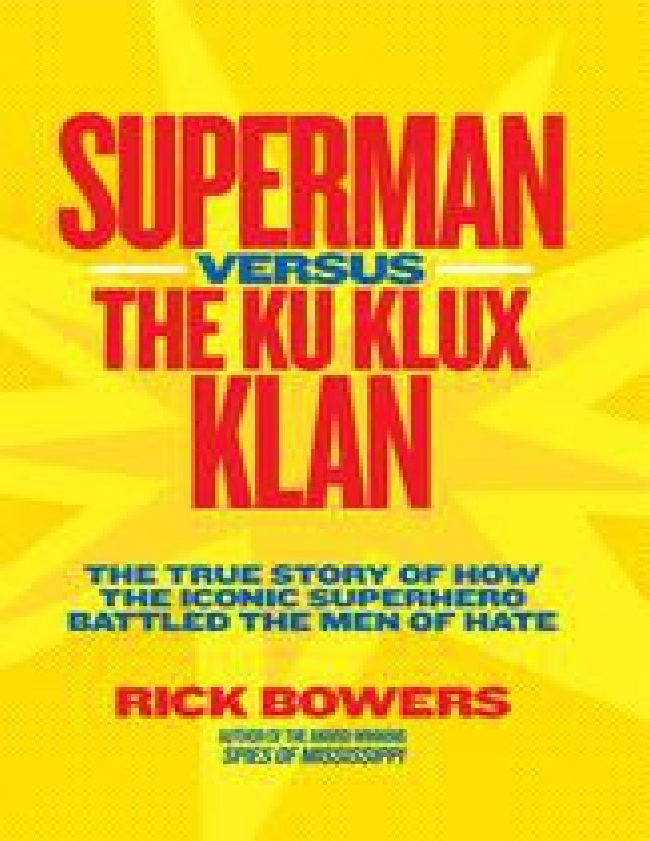 Superman versus the Ku Klux Klan: the true story of how the iconic superhero battled the men of hate by Bowers Richard