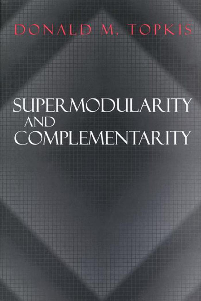 Supermodularity and Complementarity by Donald M. Topkis
