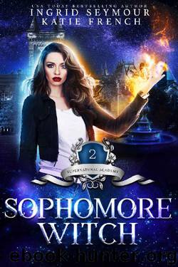 Supernatural Academy: Sophomore Witch by Ingrid Seymour & Katie French