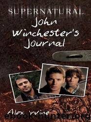 Supernatural: John Winchester's Journal by Alex Irvine