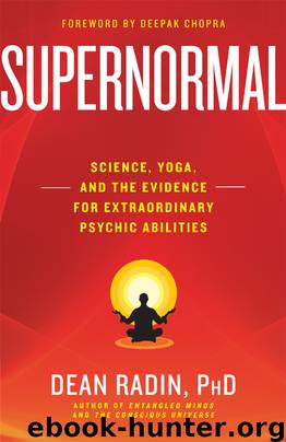 Supernormal: Science, Yoga, and the Evidence for Extraordinary Psychic Abilities by Dean Radin Ph.D