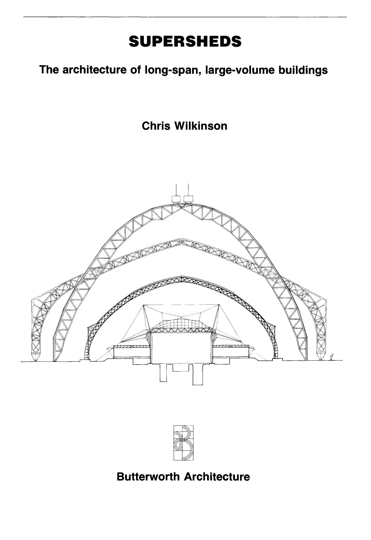 Supersheds. The Architecture of Long-Span, Large-Volume Buildings by Chris Wilkinson (Auth.)