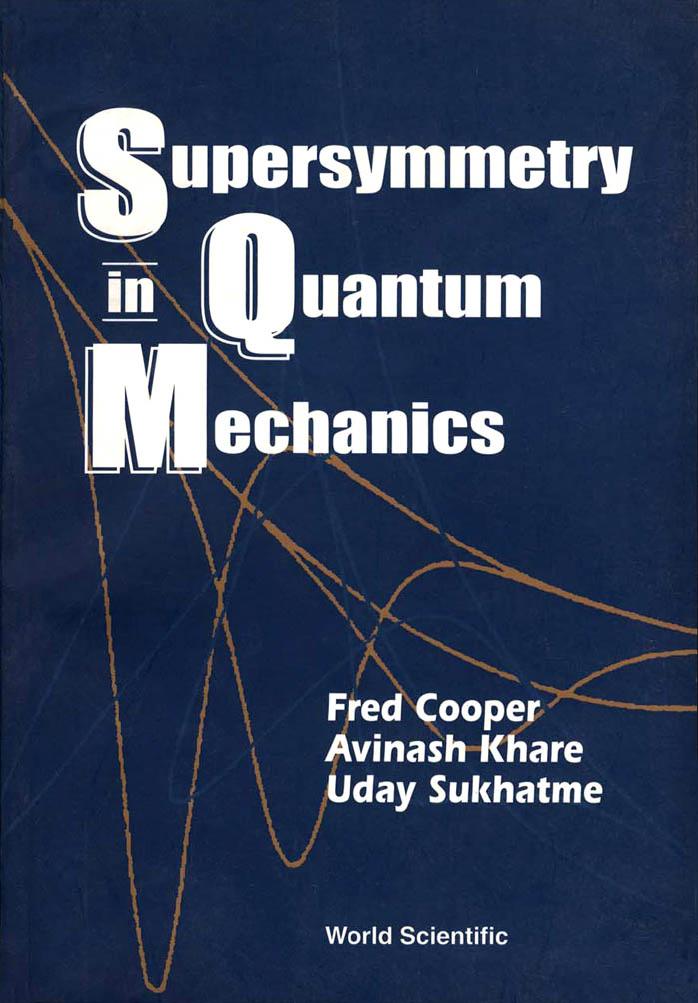 Supersymmetry in quantum mechanics by Fred Cooper; Avinash Khare; Uday Pandurang Sukhatme