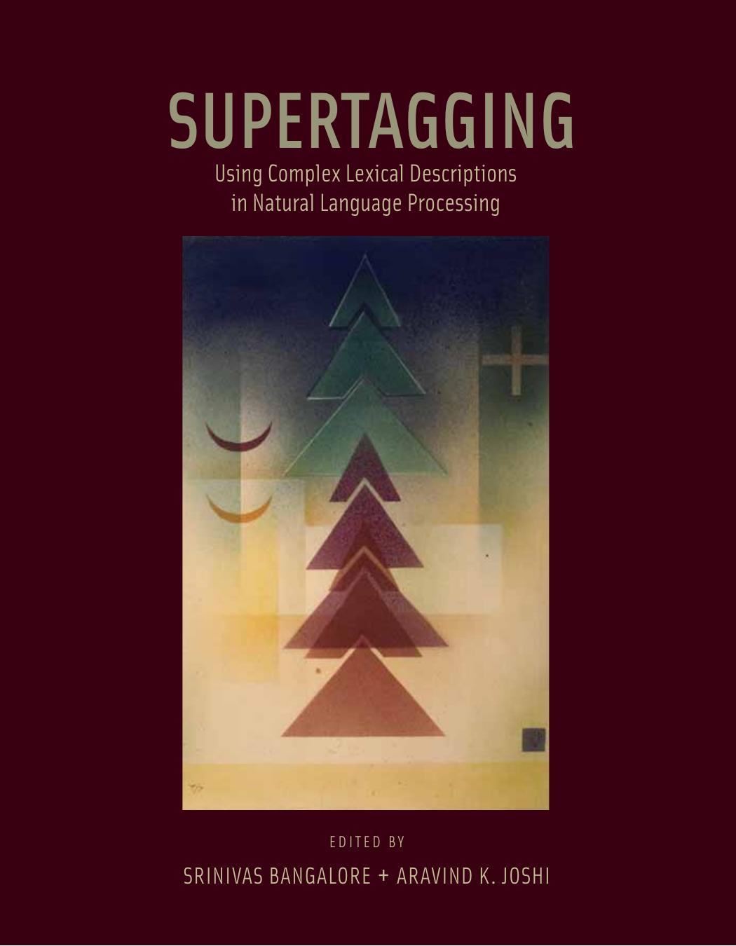 Supertagging: Using Complex Lexical Descriptions in Natural Language Processing by Srinivas Bangalore Aravind K. Joshi (eds.)