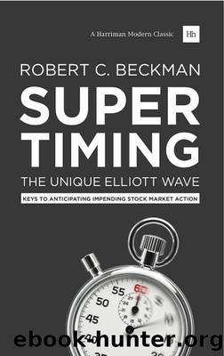 Supertiming: The Unique Elliott Wave System: Keys to Anticipating Impending Stock Market Action by Robert C. Beckman