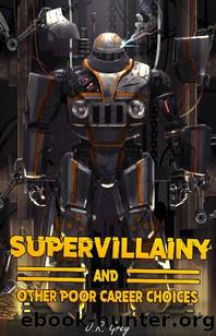 Supervillainy & Other Poor Career Choices by Grey J.R