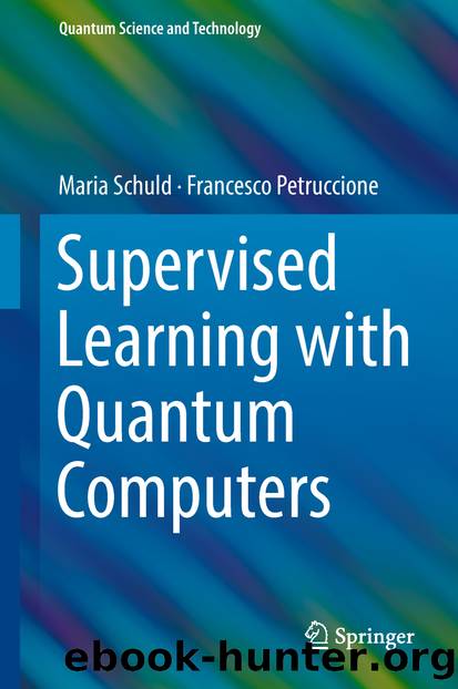Supervised Learning with Quantum Computers by Maria Schuld & Francesco Petruccione