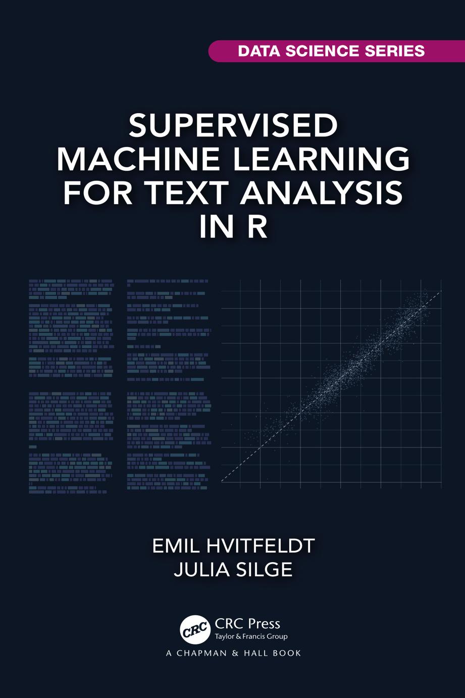 Supervised Machine Learning for Text Analysis in R (Chapman & Hall/CRC Data Science Series) by Emil Hvitfeldt Julia Silge