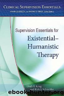Supervision Essentials for Existential-Humanistic Therapy by Orah T. Krug & Kirk J. Schneider