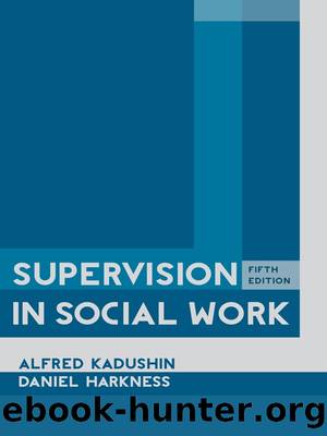 Supervision in Social Work by Kadushin Alfred.;Harkness Daniel.;