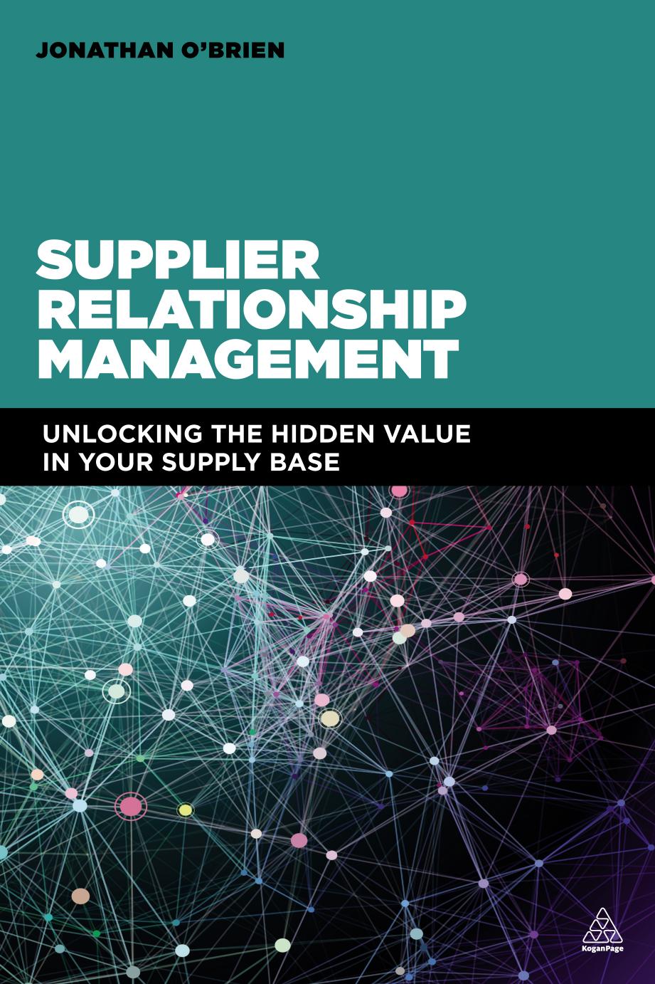 Supplier Relationship Management: Unlocking the Hidden Value in Your Supply Base by Unknow