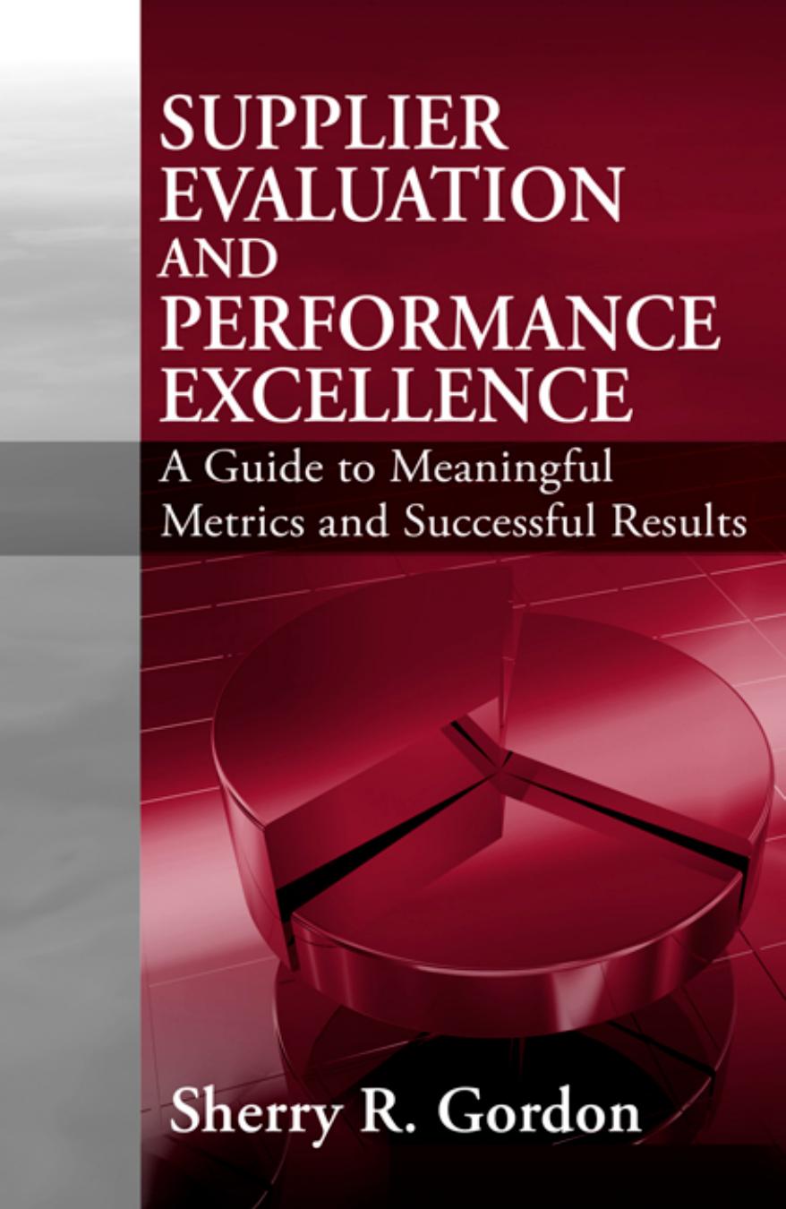 Supplier evaluation and performance excellence : a guide to meaningful metrics and successful results by Sherry R Gordon