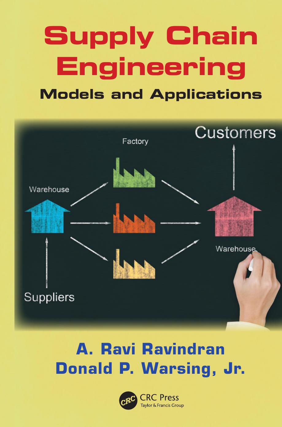 Supply Chain Engineering: Models and Applications by A. Ravi Ravindran and Donald P. Warsing Jr