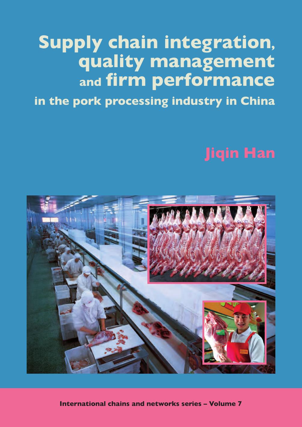 Supply Chain Integration, Quality Management and Firm Performance in the Pork Processing Industry in China by Jiqin Han