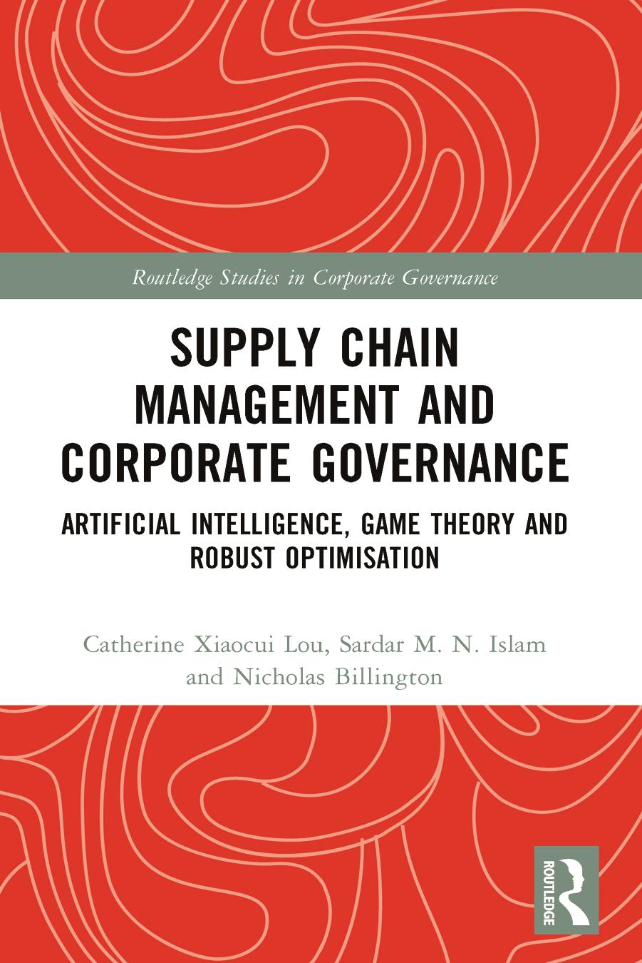 Supply Chain Management and Corporate Governance; Artificial Intelligence, Game Theory and Robust Optimisation by Catherine Xiaocui Lou & Sardar M. N. Islam & Nicholas Billington