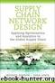 Supply Chain Network Design: Applying Optimization and Analytics to the Global Supply Chain by Cacioppi Peter