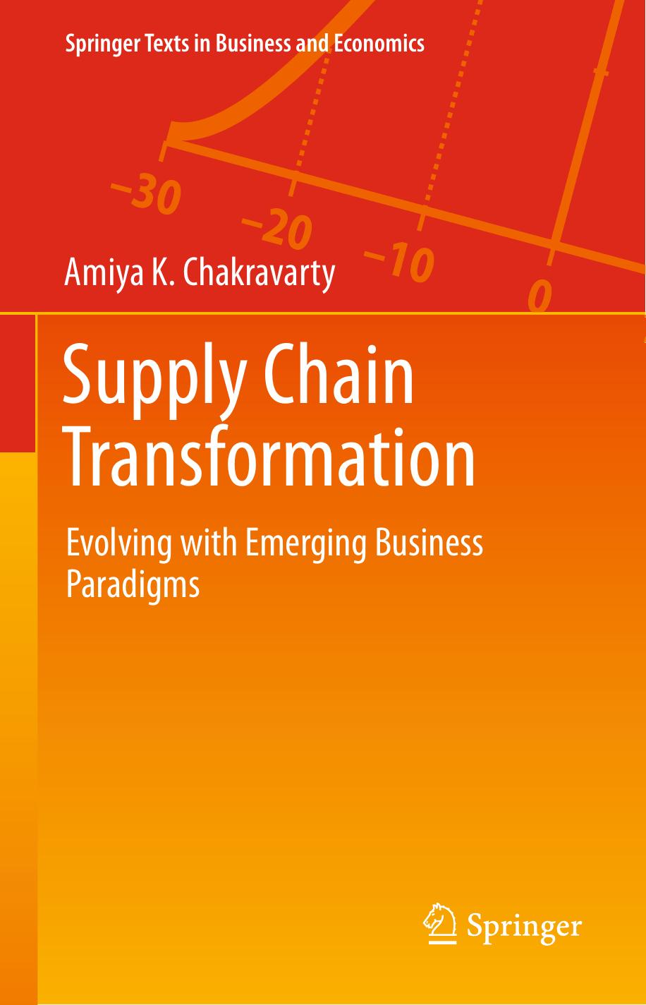 Supply Chain Transformation: Evolving with Emerging Business Paradigms by Amiya K. Chakravarty (auth.)