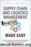 Supply Chain and Logistics Management Made Easy: Methods and Applications for Planning, Operations, Integration, Control and Improvement, and Network Design by Myerson Paul