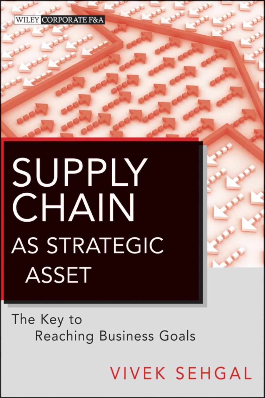 Supply Chain as Strategic Asset: The Key to Reaching Business Goals by Vivek Sehgal