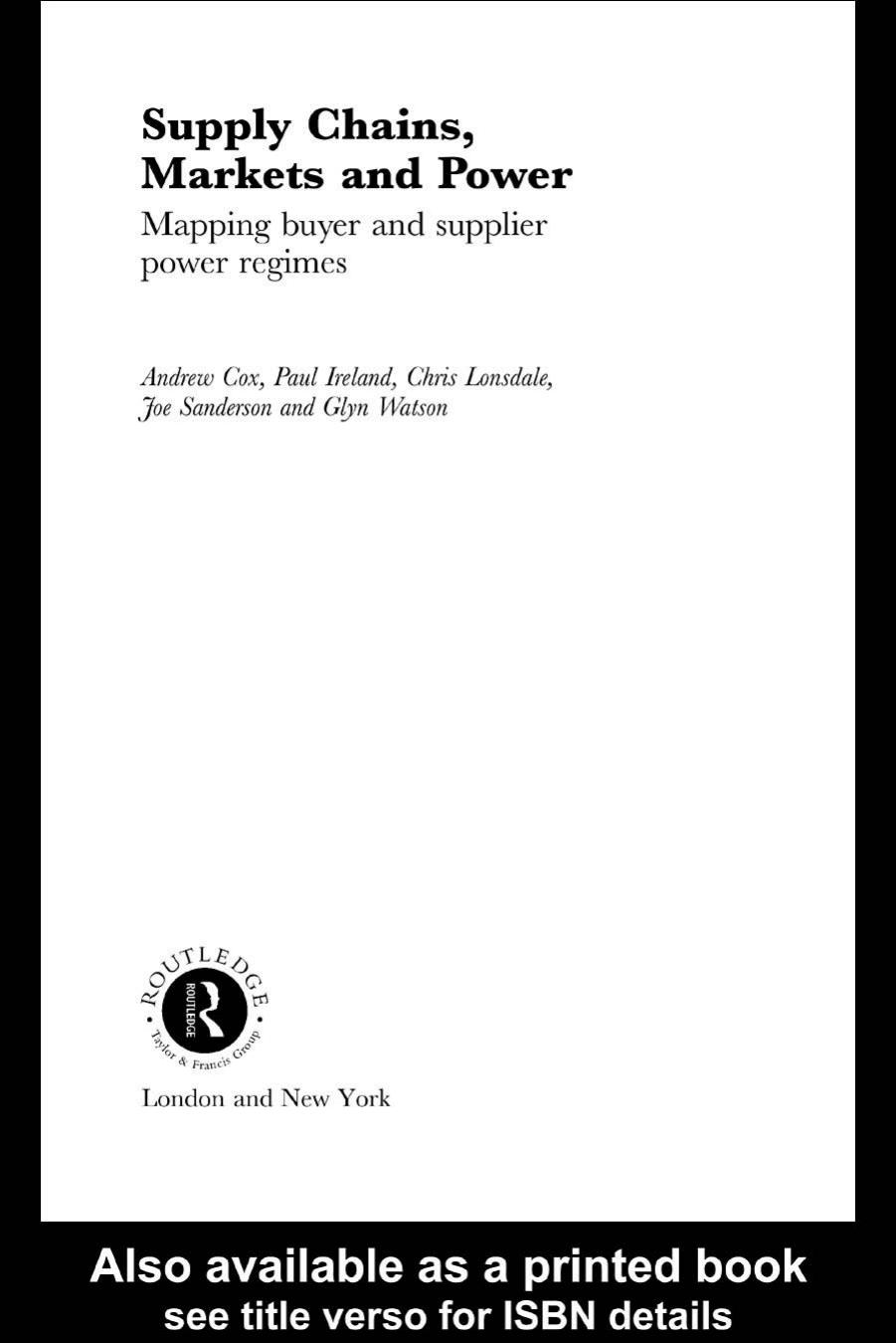 Supply Chains, Markets and Power: Mapping Buyer and Supplier Power Regimes (Routledge Studies in Business Organizaton and Networks, Number 18) by Andrew Cox