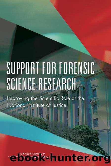 Support for Forensic Science Research: Improving the Scientific Role of the National Institute of Justice by Committee on Strengthening Forensic Science at the National Institute of Justice