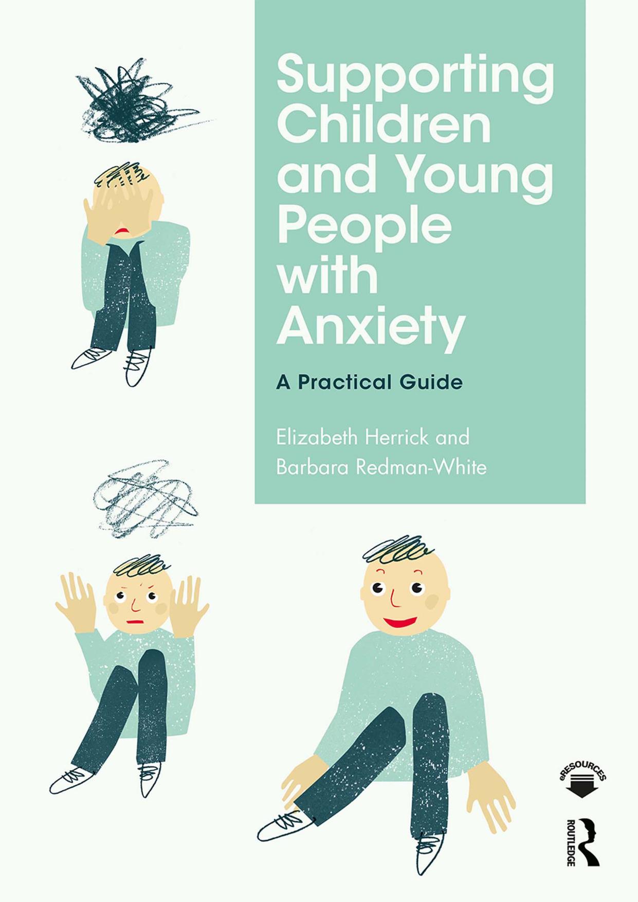 Supporting Children and Young People with Anxiety: A Practical Guide by Elizabeth Herrick Barbara Redman-White