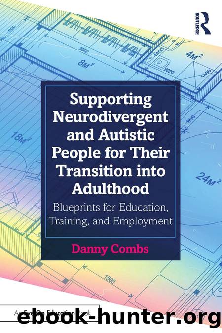 Supporting Neurodivergent and Autistic People for Their Transition into Adulthood; Blueprints for Education, Training, and Employment by Danny Combs