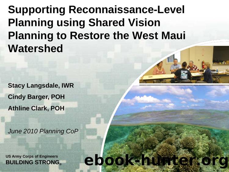 Supporting Reconnaissance-Level Planning using Shared Vision Planning to Restore the West Maui Watershed by Stacy Langsdale Cindy Barger and Athline Clark