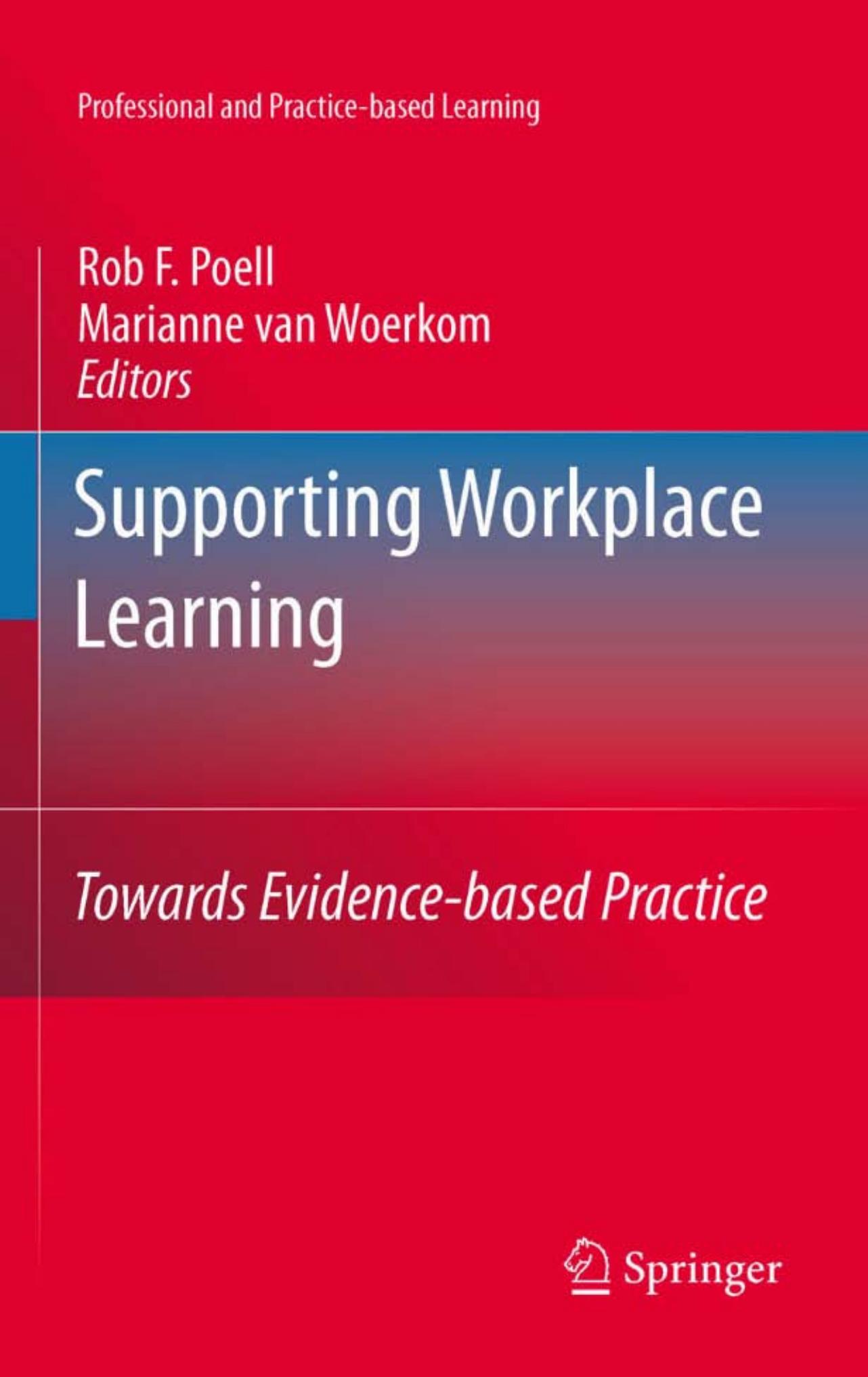 Supporting Workplace Learning: Towards Evidence-based Practice by Rob F. Poell Marianne van Woerkom (auth.) Rob F. Poell Marianne van Woerkom (eds.)