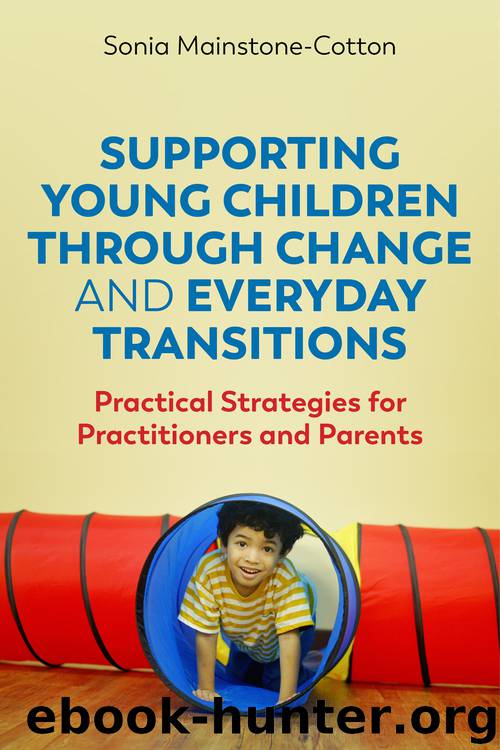 Supporting Young Children Through Change and Everyday Transitions by Sonia Mainstone-Cotton