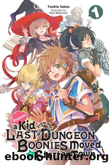 Suppose a Kid From the Last Dungeon Boonies Moved to a Starter Town, Vol. 1 (Light Novel) by Toshio Satou