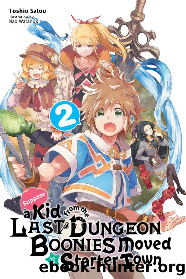 Suppose a Kid from the Last Dungeon Boonies Moved to a Starter Town, Vol. 02 by Toshio Satou and Nao Watanuki