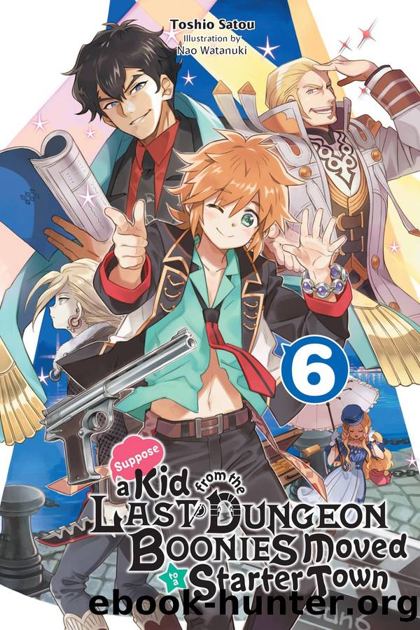Suppose a Kid from the Last Dungeon Boonies Moved to a Starter Town, Vol. 06 by Toshio Satou and Nao Watanuki