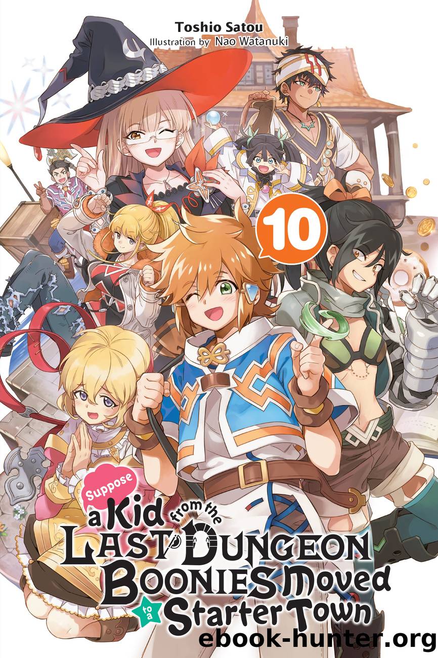 Suppose a Kid from the Last Dungeon Boonies Moved to a Starter Town, Vol. 10 by Toshio Satou and Nao Watanuki