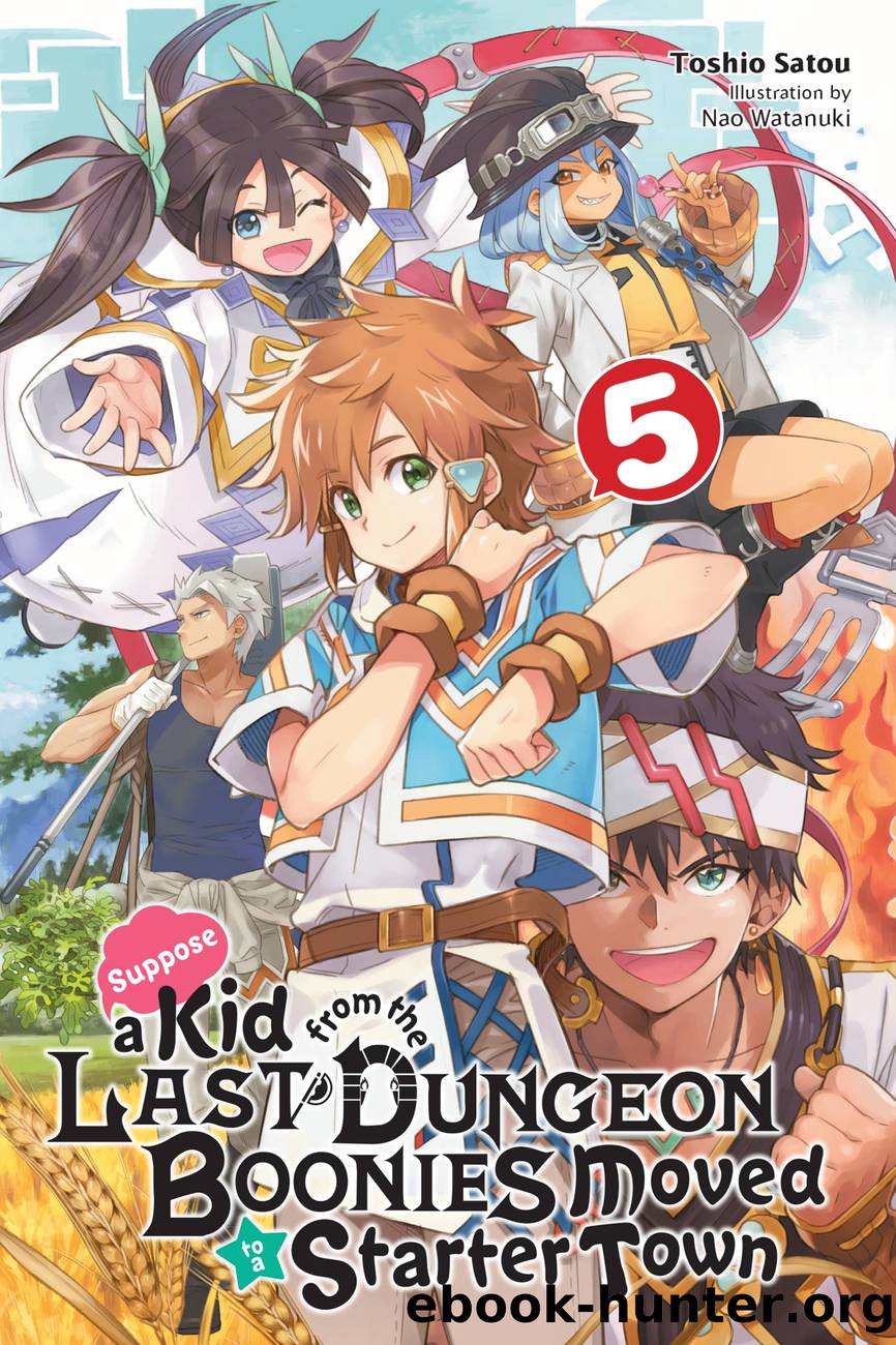 Suppose a Kid from the Last Dungeon Boonies Moved to a Starter Town, Vol. 5 by Toshio Satou and Nao Watanuki