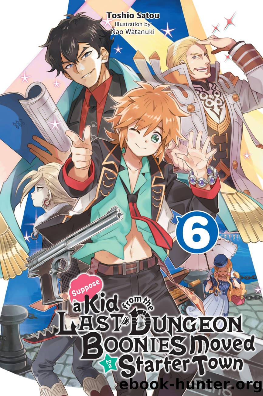 Suppose a Kid from the Last Dungeon Boonies Moved to a Starter Town, Vol. 6 by Toshio Satou and Nao Watanuki