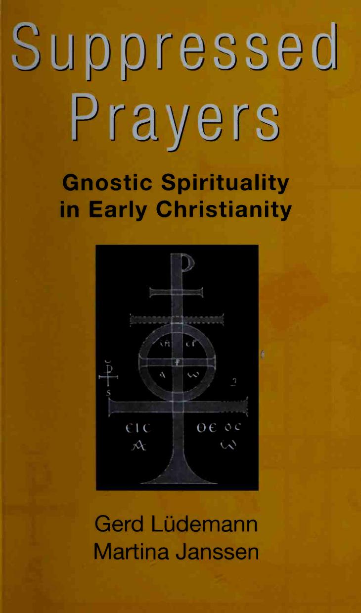 Suppressed Prayers: Gnostic Spirituality in Early Christianity by Gerd Luedemann Martha Janssen Gerd Ludemann