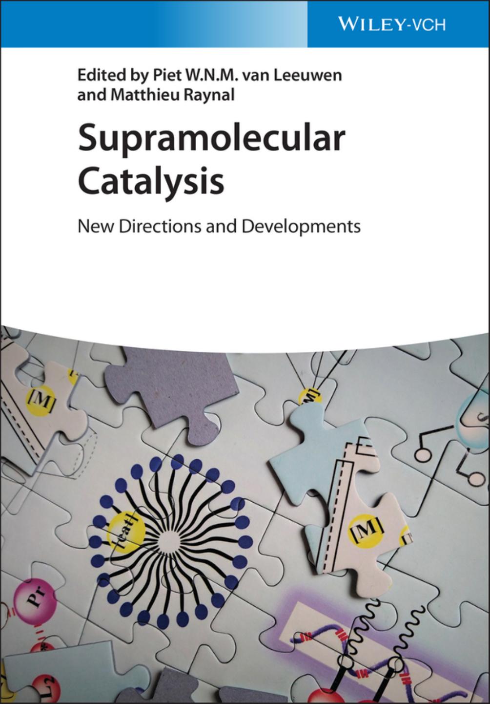 Supramolecular Catalysis: New Directions and Developments by Piet W.N.M. van Leeuwen Matthieu Raynal