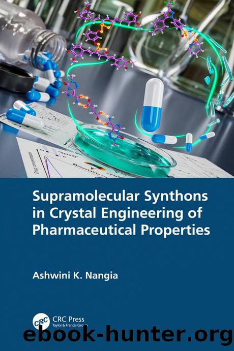Supramolecular Synthons in Crystal Engineering of Pharmaceutical Properties by Ashwini K. Nangia