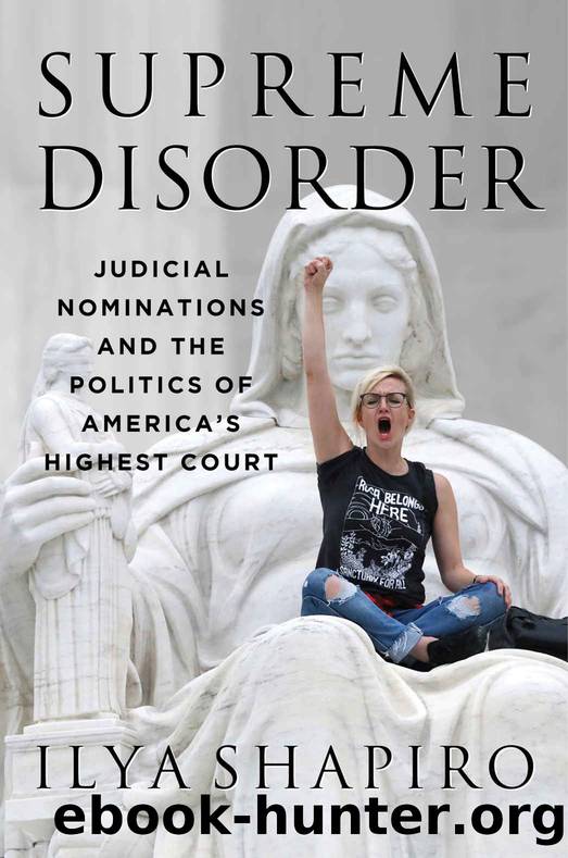 Supreme Disorder: Judicial Nominations and the Politics of America's Highest Court by Ilya Shapiro