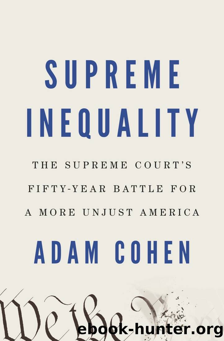 Supreme Inequality: The Supreme Court's Fifty-Year Battle for a More Unjust America by Adam Cohen