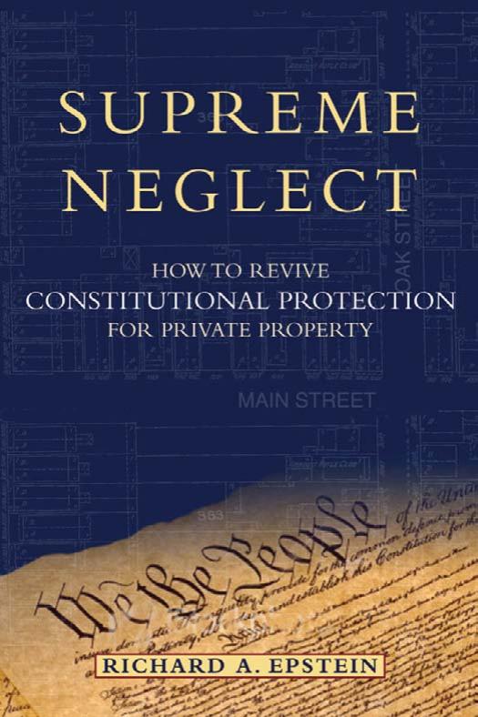 Supreme Neglect: How to Revive Constitutional Protection For Private Property (Inalienable Rights) by Richard A. Epstein