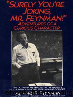 Surely You're Joking, Mr Feynman!": Adventures of a Curious Character by Richard P. Feynman
