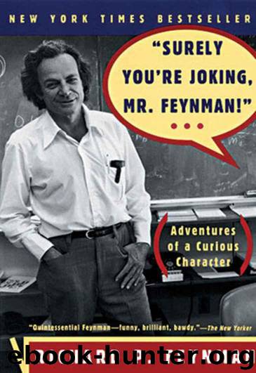 Surely You're Joking, Mr. Feynman!": Adventures of a Curious Character by Richard P. Feynman & Ralph Leighton & Edward Hutchings & Albert R. Hibbs