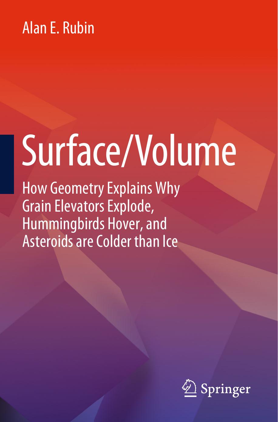 Surface/Volume: How Geometry Explains Why Grain Elevators Explode, Hummingbirds Hover, and Asteroids are Colder than Ice by Alan E. Rubin
