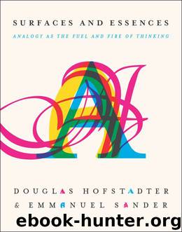 Surfaces and Essences: Analogy as the Fuel and Fire of Thinking by Hofstadter Douglas & Sander Emmanuel