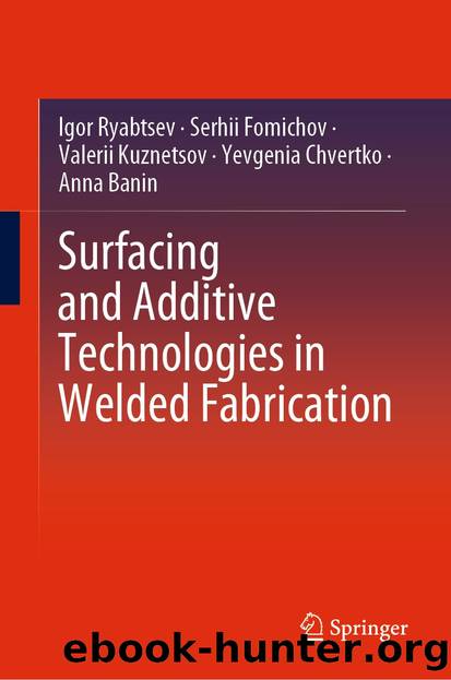 Surfacing and Additive Technologies in Welded Fabrication by Igor Ryabtsev & Serhii Fomichov & Valerii Kuznetsov & Yevgenia Chvertko & Anna Banin