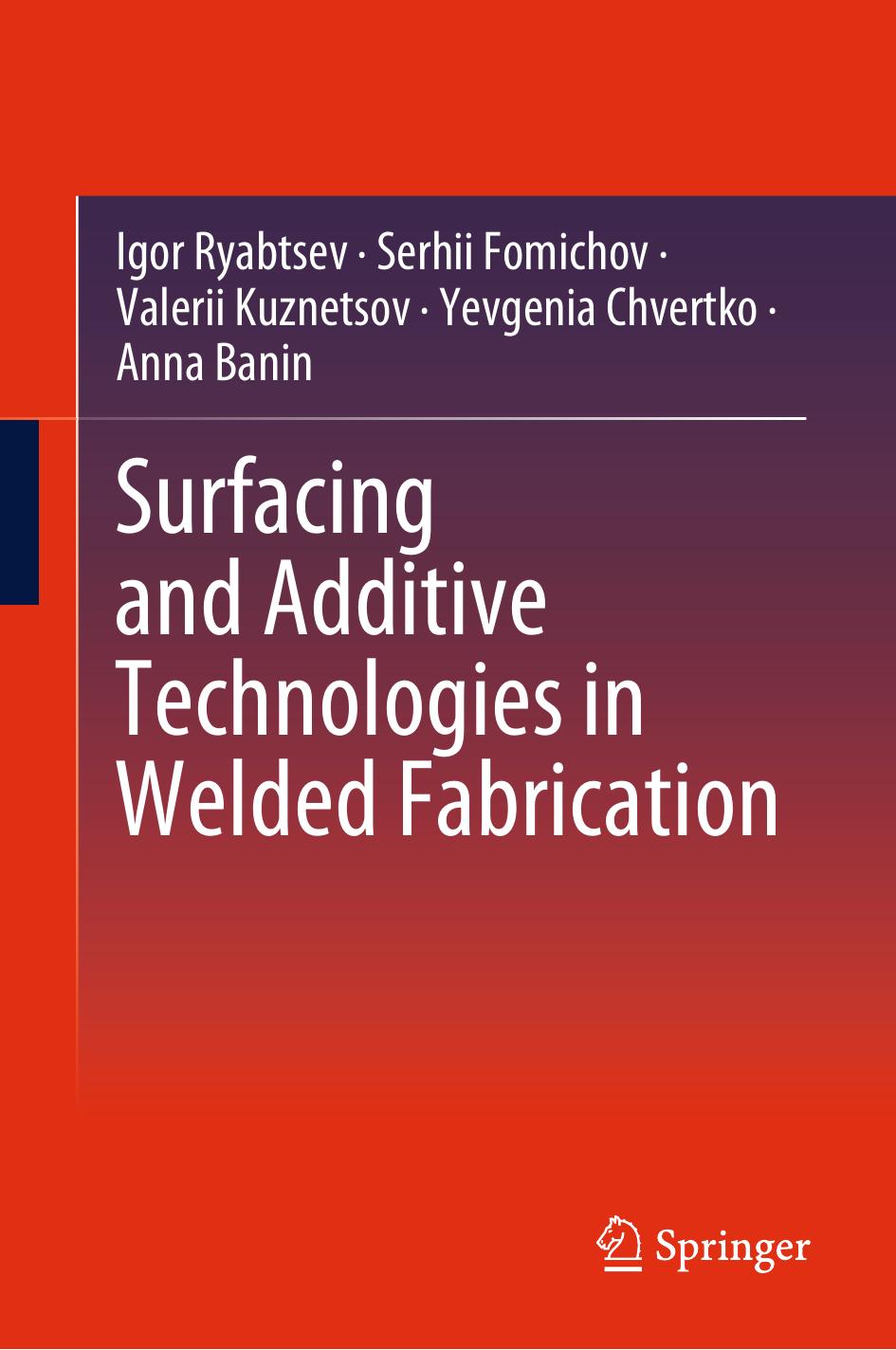 Surfacing and Additive Technologies in Welded Fabrication: International Welding Engineers Textbook Series Under the Editorship of Borys Paton by Igor Ryabtsev Serhii Fomichov Valerii Kuznetsov Yevgenia Chvertko Anna Banin
